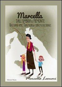 Marcella dall'Umbria al Piemonte. Una storia vera. Tanti ricordi e tante piccole favole - Marcella Leonori - Libro Edizioni Thyrus 2012, Collana di scienze dell'educazione | Libraccio.it
