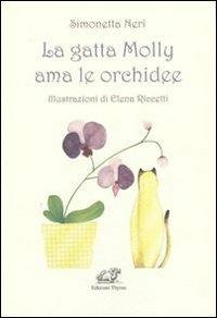 La gatta Molly ama le orchidee - Simonetta Neri - Libro Edizioni Thyrus 2010, Gli occhiali magici | Libraccio.it
