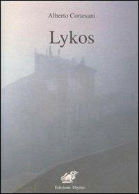 Lykos - Alberto Cortesani - Libro Edizioni Thyrus 2010, Nuova collana letteraria | Libraccio.it
