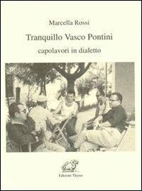 Tranquillo Vasco Pontini. Capolavori in dialetto - Marcella Rossi - Libro Edizioni Thyrus 2011, Nuova collana letteraria | Libraccio.it