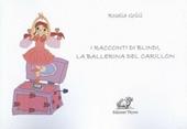 I racconti di Blindi, la ballerina del carillon. Ediz. illustrata