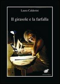 Il girasole e la farfalla - Laura Calderini - Libro Edizioni Thyrus 2012, Nuova collana letteraria | Libraccio.it
