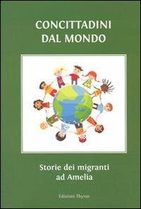 Concittadini dal mondo. Storie di migranti ad Amelia  - Libro Edizioni Thyrus 2012, Immagini e prassi sociale. Quaderno | Libraccio.it