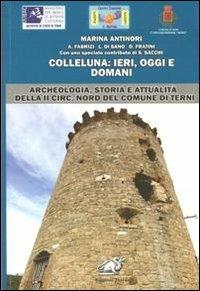 Colleluna. Ieri, oggi e domani. Archeologia, storia e attualità della II Circ. Nord del comune di Terni  - Libro Edizioni Thyrus 2012, Studi e ricerche locali | Libraccio.it