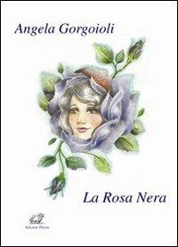 La rosa nera - Angela Gorgoioli - Libro Edizioni Thyrus 2012, La rosa canina | Libraccio.it