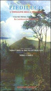 Piediluco l'immagine della memoria. Il castello di Piediluco - Miro Virili, Bruno Petrolini - Libro Edizioni Thyrus 2012, Studi e ricerche locali | Libraccio.it