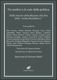 Un medico e le cure della politica. Dalla nascita della Regione alla fine della «prima Repubblica»  - Libro Edizioni Thyrus 2012, Nuova collana letteraria | Libraccio.it