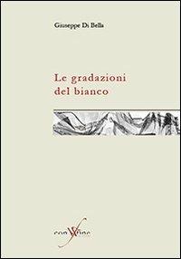 Le gradazioni del bianco - Giuseppe Di Bella - Libro con-fine edizioni 2011, Sete | Libraccio.it