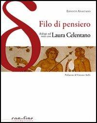 Filo di pensiero. Dialogo sul mito con Laura Celentano - Ernesto Anastasio - Libro con-fine edizioni 2012, Oi dialogoi | Libraccio.it