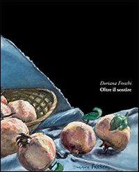 Oltre il sentire. Ediz. illustrata - Doriana Freschi - Libro con-fine edizioni 2013, Passeurs | Libraccio.it