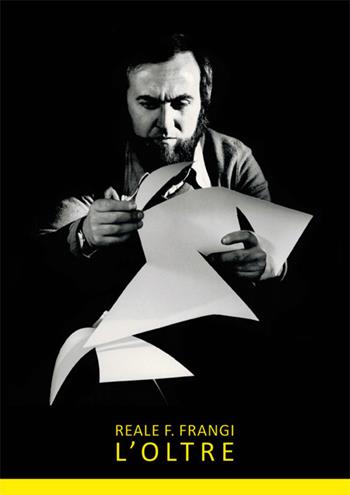 Reale F. Frangi. L'oltre. Ediz. illustrata  - Libro con-fine edizioni 2017 | Libraccio.it