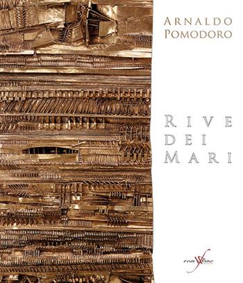 Arnaldo Pomodoro. Rive dei mari. Ediz. multilingue - Flaminio Gualdoni, Gino Fienga - Libro con-fine edizioni 2015 | Libraccio.it