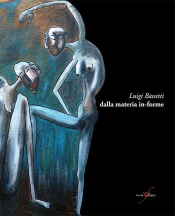 Luigi Bassetti. Dalla materia in-forme. Ediz. illustrata  - Libro con-fine edizioni 2016, Passeurs | Libraccio.it