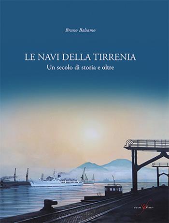 Le navi della Tirrenia. Un secolo di storia e oltre - Bruno Balsamo - Libro con-fine edizioni 2018 | Libraccio.it