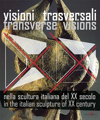 Visioni trasversali nella scultura italiana del XX secolo-Transverse visions in the italian sculpture of XX century. Ediz. bilingue - Claudia Casali, Gino Fienga - Libro con-fine edizioni 2016 | Libraccio.it