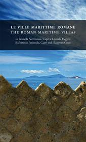 Le ville marittime romane in penisola Sorrentina, Capri e litorale Flegreo-The roman maritime villas in Sorrento peninsula, Capri and Phlegrean coast. Ediz. bilingue