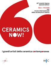 Ceramics now! I grandi artisti della ceramica contemporanea. 60° premio Faenza. Ediz. italiana e inglese