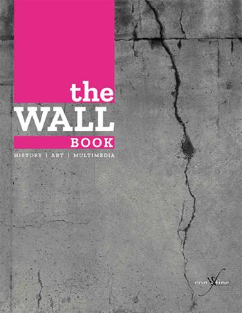The wall book. Catalogo della mostra (Bologna, 23 novembre-6 maggio 2017). Ediz. italiana e inglese  - Libro con-fine edizioni 2018 | Libraccio.it