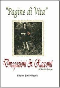Pagine di vita. Divagazioni e racconti - Adele Simili - Libro Edizioni del Boccale 2012 | Libraccio.it