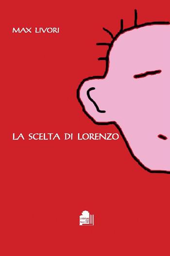 La scelta di Lorenzo - Max Livori - Libro Edizioni del Boccale 2015 | Libraccio.it
