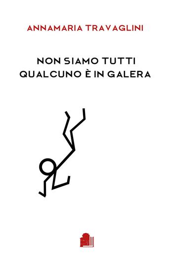Non siamo tutti qualcuno è in galera - Annamaria Travaglini - Libro Edizioni del Boccale 2015 | Libraccio.it