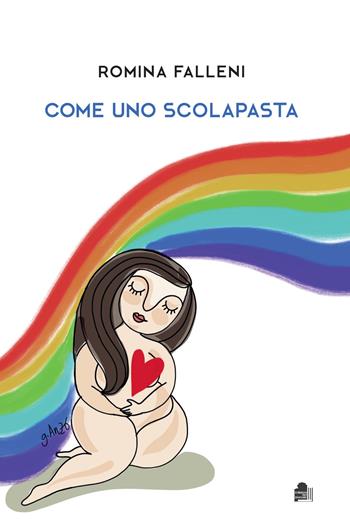 Come uno scolapasta - Romina Falleni - Libro Edizioni del Boccale 2021 | Libraccio.it