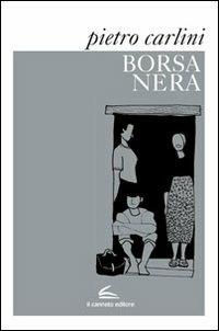 Borsa nera - Pietro Carlini - Libro Il Canneto Editore 2012, Istorie | Libraccio.it