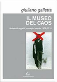 Il museo del caos. Ediz. illustrata - Giuliano Galletta - Libro Il Canneto Editore 2012, Documenta | Libraccio.it
