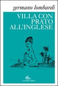 Villa con prato all'inglese - Germano Lombardi - Libro Il Canneto Editore 2012, Istorie | Libraccio.it