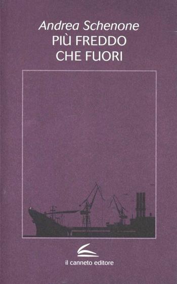 Più freddo che fuori - Andrea Schenone - Libro Il Canneto Editore 2012, Aptamì | Libraccio.it