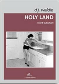 Holy land. Ricordi suburbani - Donald J. Waldie - Libro Il Canneto Editore 2012, Documenta | Libraccio.it