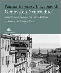 Genova che è Tutto Dire. Immagini per la "Litania" di Giorgio Caproni. Ediz. illustrata  - Libro Il Canneto Editore 2012 | Libraccio.it