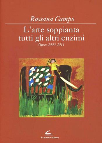 L'arte soppianta tutti gli altri enzimi - Rossana Campo - Libro Il Canneto Editore 2012, Imagina | Libraccio.it