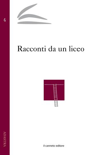 Racconti da un liceo  - Libro Il Canneto Editore 2015, Adastra | Libraccio.it