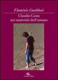 Claudio Costa nei materiali dell'umano. Ediz. illustrata - Flaminio Gualdoni - Libro Il Canneto Editore 2015 | Libraccio.it