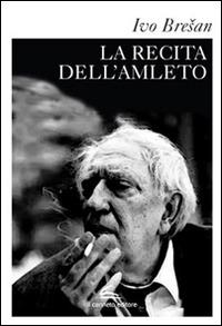 La recita dell'Amleto - Ivo Bresan - Libro Il Canneto Editore 2015, Istorie | Libraccio.it