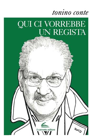Qui ci vorrebbe un regista - Tonino Conte - Libro Il Canneto Editore 2015, Istorie | Libraccio.it