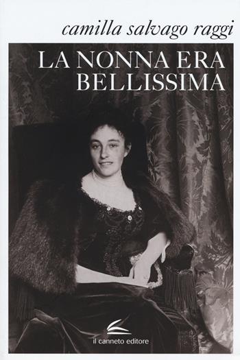 La nonna era bellissima - Camilla Salvago Raggi - Libro Il Canneto Editore 2015, Istorie | Libraccio.it