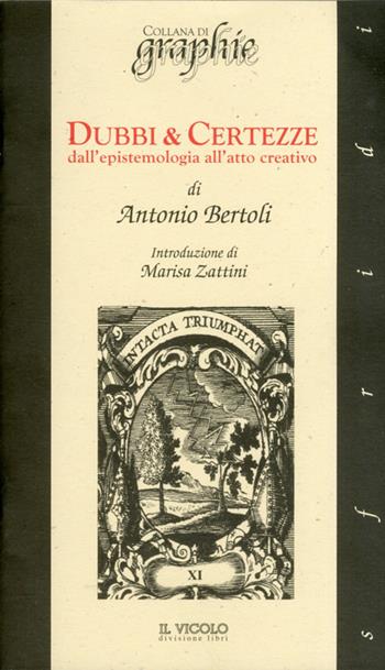 Dubbi & certezze dall'epistemologia all'atto creativo - Antonio Bertoli - Libro Il Vicolo 2011, Graphie | Libraccio.it