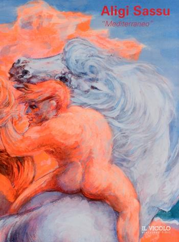 Aligi Sassu. Mediterraneo. Ediz. illustrata  - Libro Il Vicolo 2011 | Libraccio.it