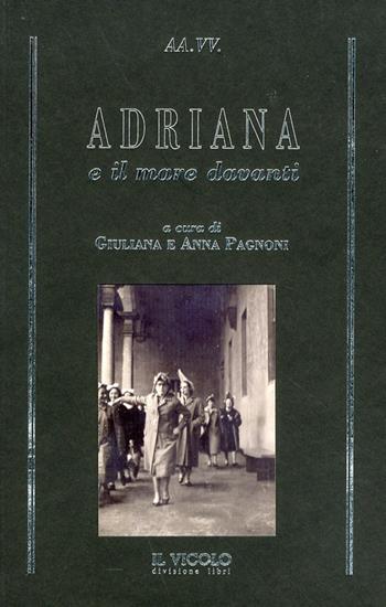 Adriana e il mare davanti  - Libro Il Vicolo 2012 | Libraccio.it