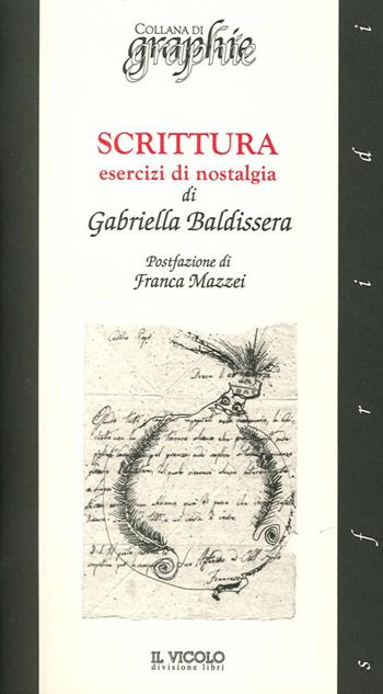 Scrittura esercizi di nostalgia - Gabriella Baldissera - Libro Il Vicolo 2014, Graphie | Libraccio.it