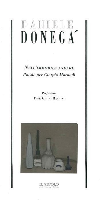 Nell'immobile andare. Poesie per Giorgio Morandi - Daniele Donegà - Libro Il Vicolo 2014, Motus animi arcana | Libraccio.it