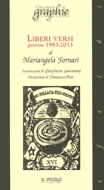 Liberi versi. Poesie 1983-2013 - Mariangela Fornari - Libro Il Vicolo 2014, Graphie | Libraccio.it