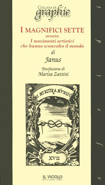 I magnifici sette. Ovvero i movimenti artistici che hanno sconvolto il mondo  - Libro Il Vicolo 2014, Graphie | Libraccio.it