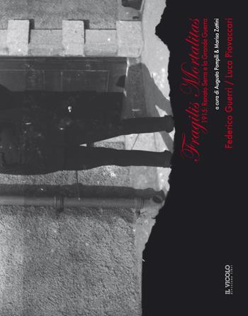 Fragilis mortalitas. 1915: Renato Serra e la Grande Guerra. Con Federico Guerri e Luca Piovaccari  - Libro Il Vicolo 2015 | Libraccio.it