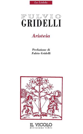 Aristeia - Fulvio Gridelli - Libro Il Vicolo 2016, La Lòdola. Quaderni poesia e arte Vicolo | Libraccio.it