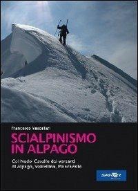 Scialpinismo in Alpago. Col nudo. Cavallo dai versanti di Alpago, Vlacellina e Cansiglio - Francesco Vascellari - Libro Libreria Campedèl 2012 | Libraccio.it