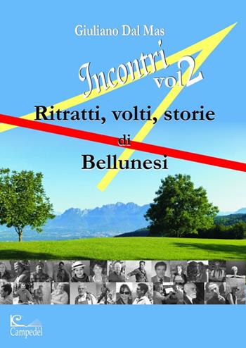 Incontri 2. Ritratti volti storie di bellunesi - Giuliano Dal Mas - Libro Libreria Campedèl 2015, Storia e storie | Libraccio.it