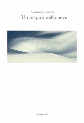 Un respiro nella neve - Gianfranco Tarbelli - Libro Libreria Campedèl 2015, Romanzie racconti | Libraccio.it
